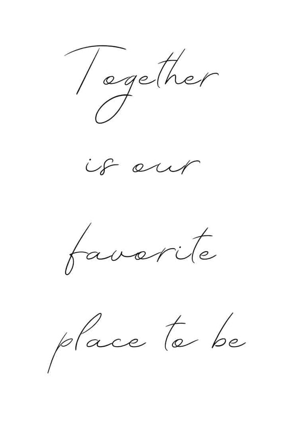 Together is our favorite place poster